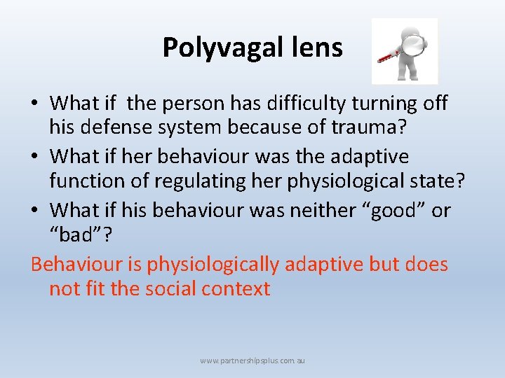 Polyvagal lens • What if the person has difficulty turning off his defense system