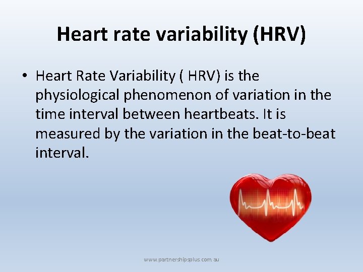 Heart rate variability (HRV) • Heart Rate Variability ( HRV) is the physiological phenomenon