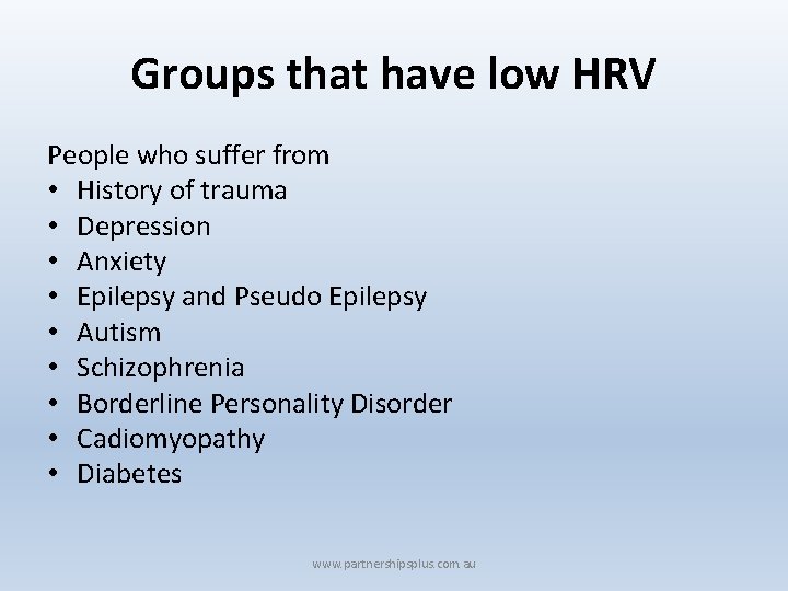 Groups that have low HRV People who suffer from • History of trauma •
