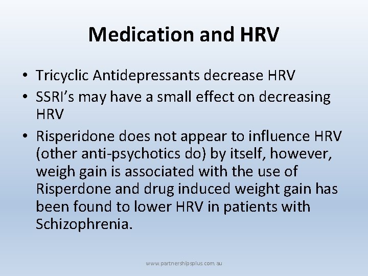 Medication and HRV • Tricyclic Antidepressants decrease HRV • SSRI’s may have a small