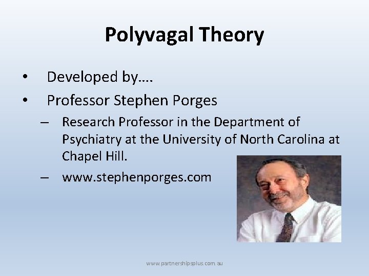 Polyvagal Theory • • Developed by…. Professor Stephen Porges – Research Professor in the