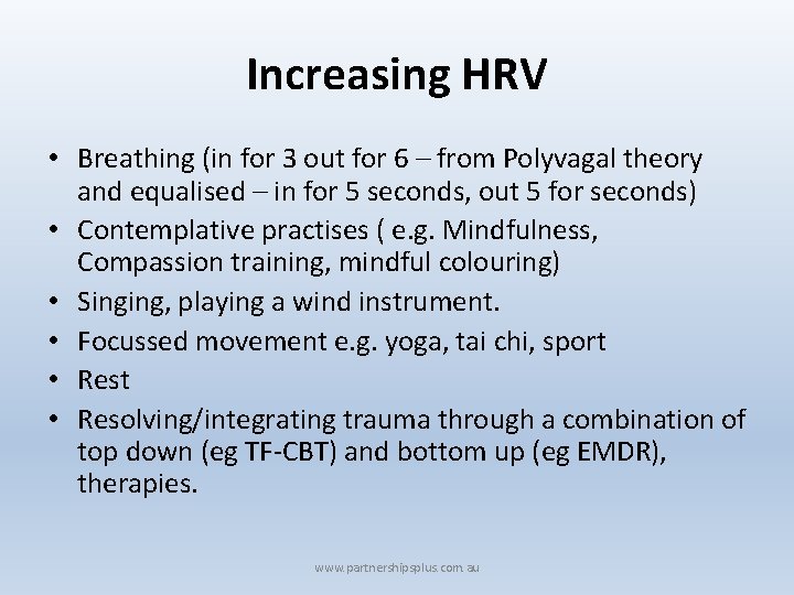Increasing HRV • Breathing (in for 3 out for 6 – from Polyvagal theory
