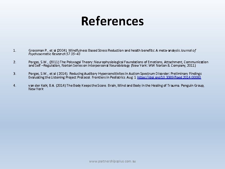 References 1. Grossman P. , et al (2004). Mindfulness Based Stress Reduction and health