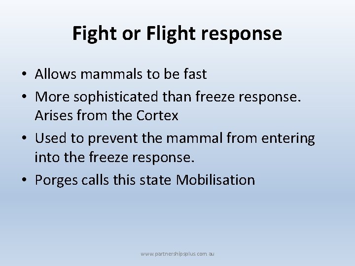 Fight or Flight response • Allows mammals to be fast • More sophisticated than