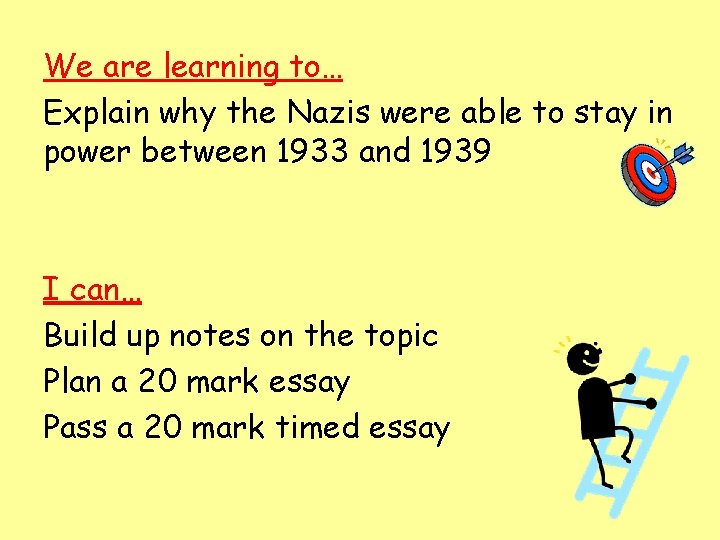 We are learning to… Explain why the Nazis were able to stay in power