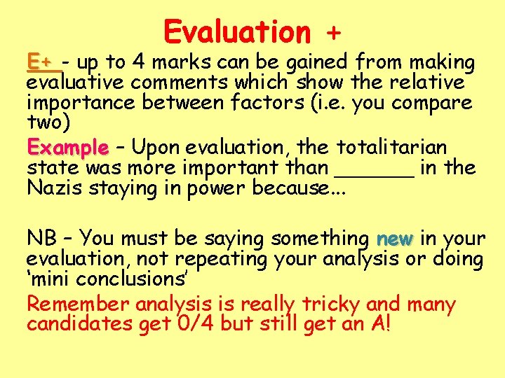 Evaluation + E+ - up to 4 marks can be gained from making evaluative