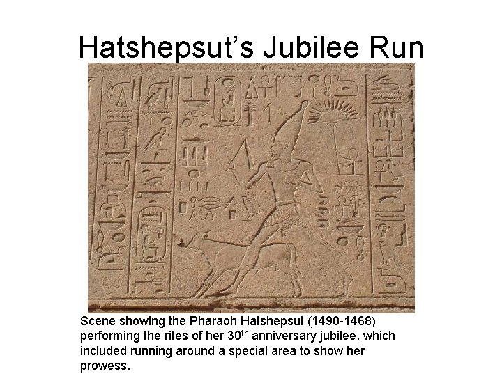 Hatshepsut’s Jubilee Run Scene showing the Pharaoh Hatshepsut (1490 1468) performing the rites of Hatshepsut’s Jubilee Run Scene showing the Pharaoh Hatshepsut (1490 1468) performing the rites of