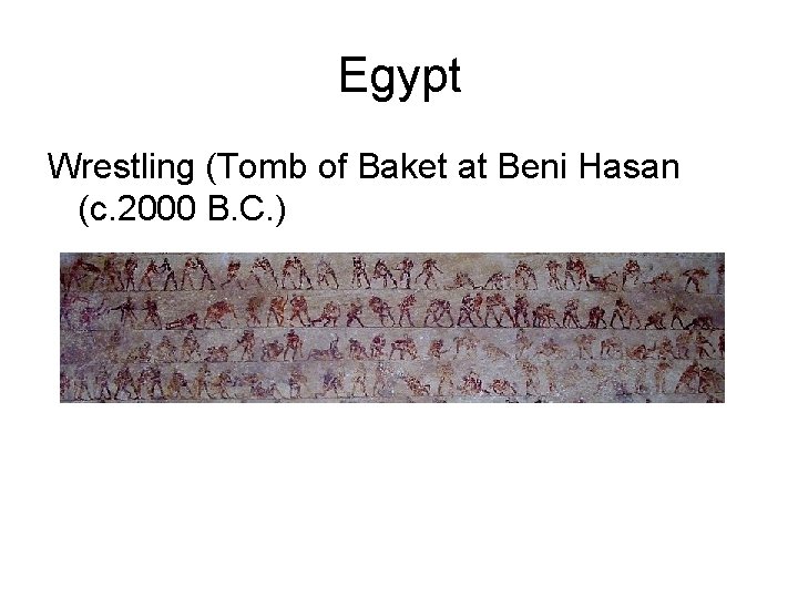 Egypt Wrestling (Tomb of Baket at Beni Hasan (c. 2000 B. C. ) Egypt Wrestling (Tomb of Baket at Beni Hasan (c. 2000 B. C. )