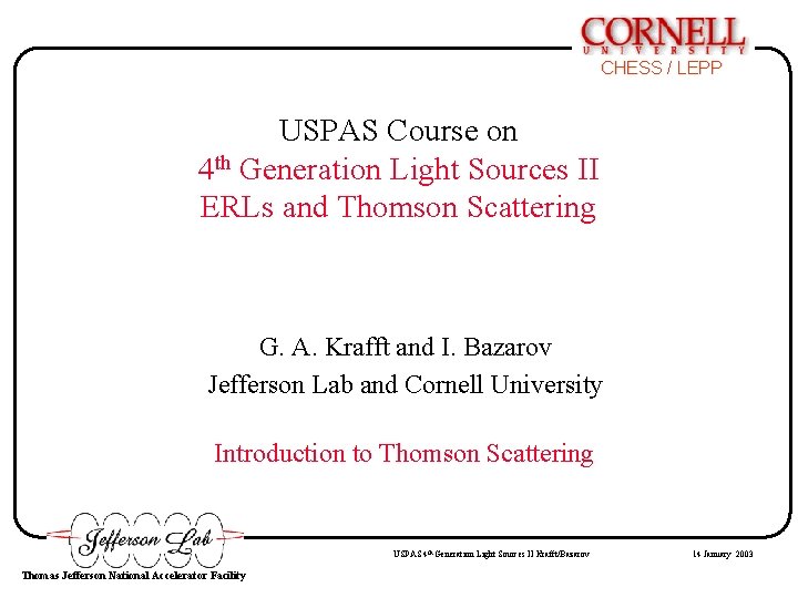 CHESS / LEPP USPAS Course on 4 th Generation Light Sources II ERLs and CHESS / LEPP USPAS Course on 4 th Generation Light Sources II ERLs and