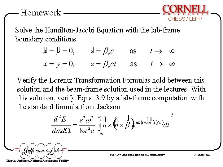 Homework CHESS / LEPP Solve the Hamilton-Jacobi Equation with the lab-frame boundary conditions Verify Homework CHESS / LEPP Solve the Hamilton-Jacobi Equation with the lab-frame boundary conditions Verify