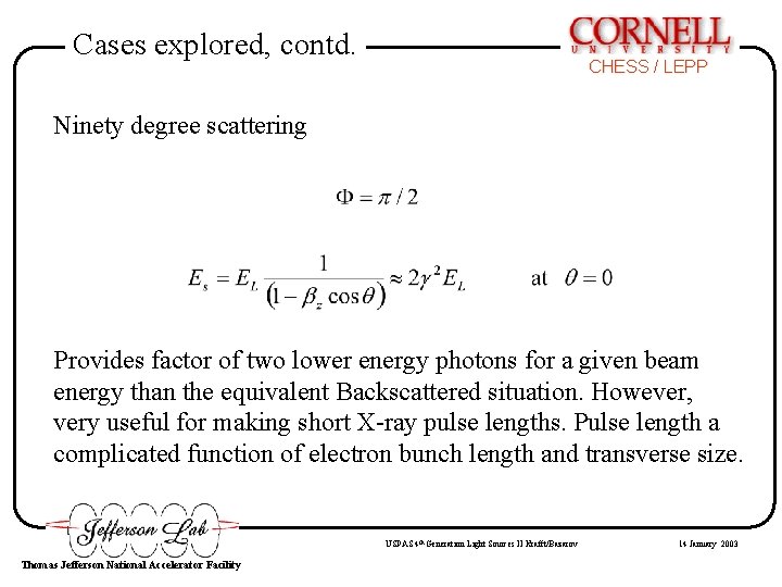 Cases explored, contd. CHESS / LEPP Ninety degree scattering Provides factor of two lower Cases explored, contd. CHESS / LEPP Ninety degree scattering Provides factor of two lower