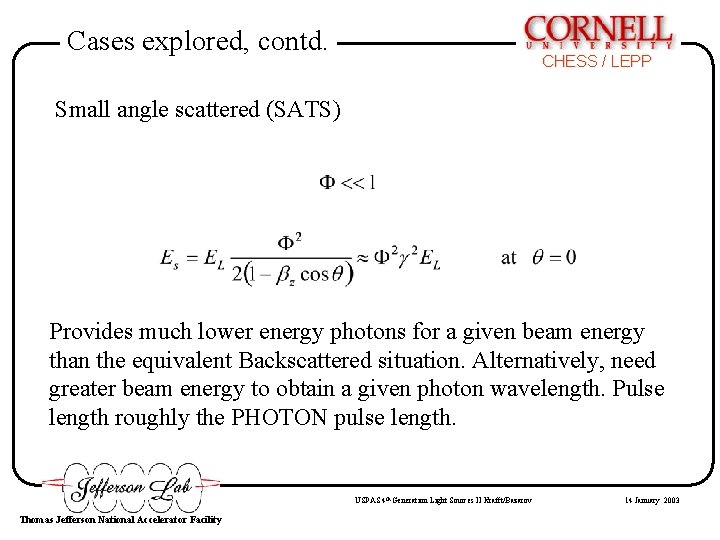 Cases explored, contd. CHESS / LEPP Small angle scattered (SATS) Provides much lower energy Cases explored, contd. CHESS / LEPP Small angle scattered (SATS) Provides much lower energy
