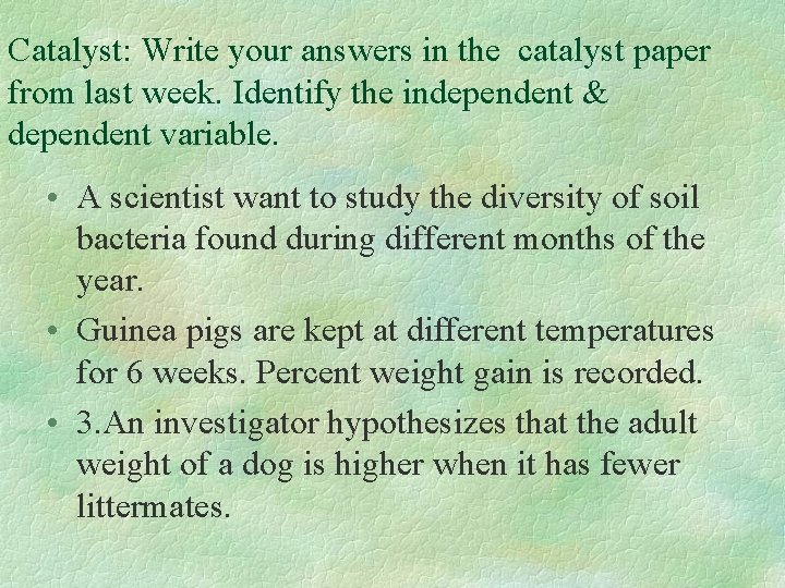 Catalyst: Write your answers in the catalyst paper from last week. Identify the independent