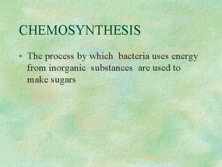 CHEMOSYNTHESIS • The process by which bacteria uses energy from inorganic substances are used