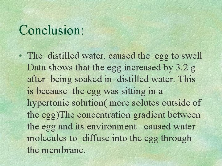 Conclusion: • The distilled water. caused the egg to swell Data shows that the