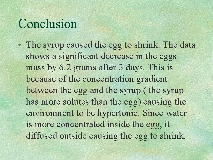 Conclusion • The syrup caused the egg to shrink. The data shows a significant