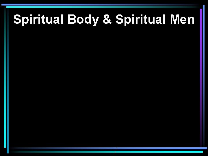 Spiritual Body & Spiritual Men 