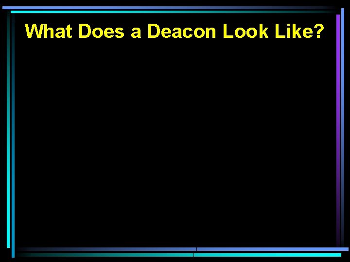 What Does a Deacon Look Like? 