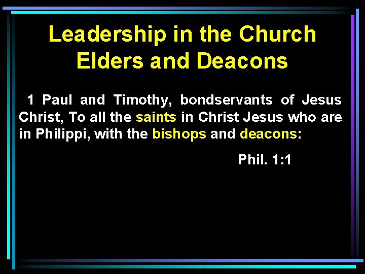 Leadership in the Church Elders and Deacons 1 Paul and Timothy, bondservants of Jesus