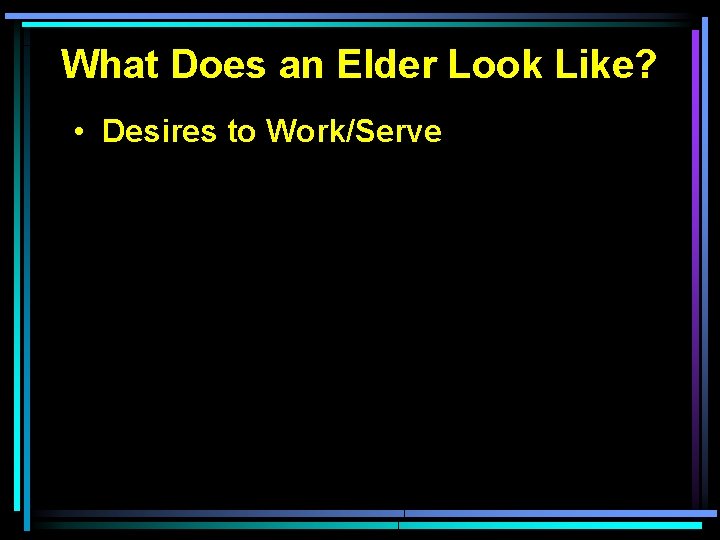 What Does an Elder Look Like? • Desires to Work/Serve 