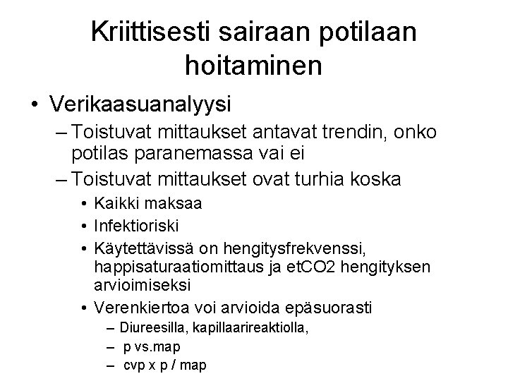 Kriittisesti sairaan potilaan hoitaminen • Verikaasuanalyysi – Toistuvat mittaukset antavat trendin, onko potilas paranemassa