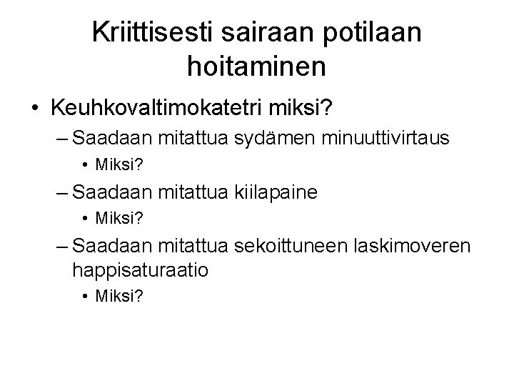 Kriittisesti sairaan potilaan hoitaminen • Keuhkovaltimokatetri miksi? – Saadaan mitattua sydämen minuuttivirtaus • Miksi?