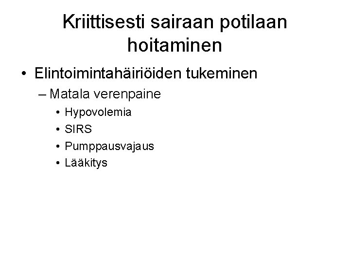 Kriittisesti sairaan potilaan hoitaminen • Elintoimintahäiriöiden tukeminen – Matala verenpaine • • Hypovolemia SIRS