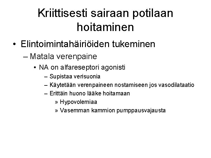 Kriittisesti sairaan potilaan hoitaminen • Elintoimintahäiriöiden tukeminen – Matala verenpaine • NA on alfareseptori