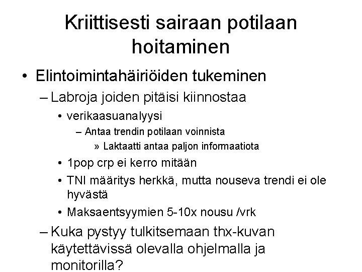 Kriittisesti sairaan potilaan hoitaminen • Elintoimintahäiriöiden tukeminen – Labroja joiden pitäisi kiinnostaa • verikaasuanalyysi