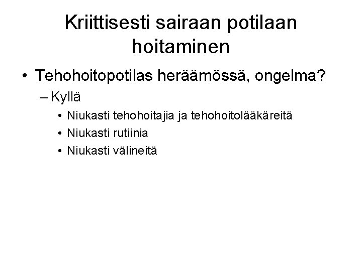 Kriittisesti sairaan potilaan hoitaminen • Tehohoitopotilas heräämössä, ongelma? – Kyllä • Niukasti tehohoitajia ja