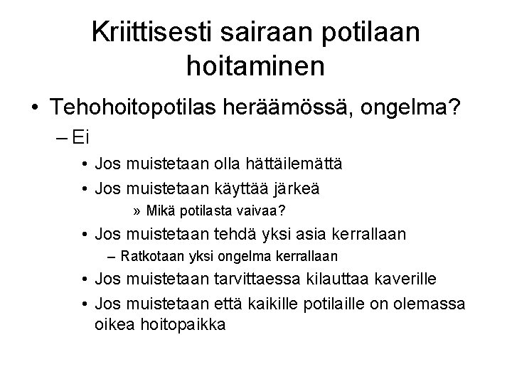 Kriittisesti sairaan potilaan hoitaminen • Tehohoitopotilas heräämössä, ongelma? – Ei • Jos muistetaan olla