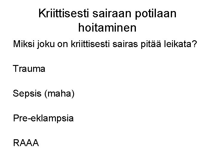 Kriittisesti sairaan potilaan hoitaminen Miksi joku on kriittisesti sairas pitää leikata? Trauma Sepsis (maha)