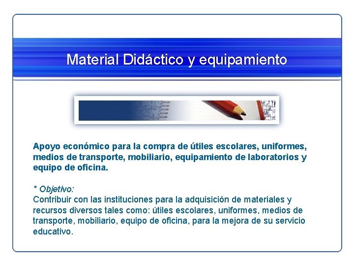 Material Didáctico y equipamiento Apoyo económico para la compra de útiles escolares, uniformes, medios Material Didáctico y equipamiento Apoyo económico para la compra de útiles escolares, uniformes, medios