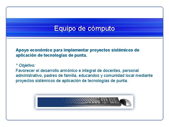 Equipo de cómputo Apoyo económico para implementar proyectos sistémicos de aplicación de tecnologías de Equipo de cómputo Apoyo económico para implementar proyectos sistémicos de aplicación de tecnologías de