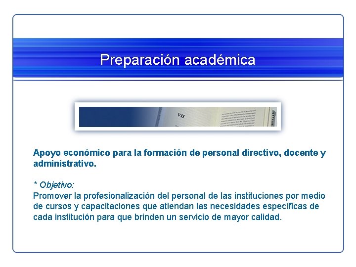 Preparación académica Apoyo económico para la formación de personal directivo, docente y administrativo. * Preparación académica Apoyo económico para la formación de personal directivo, docente y administrativo. *