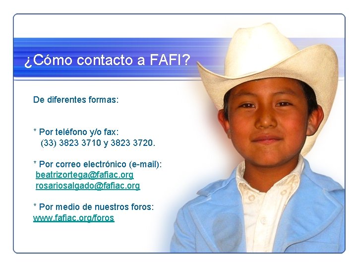 ¿Cómo contacto a FAFI? De diferentes formas: * Por teléfono y/o fax: (33) 3823 ¿Cómo contacto a FAFI? De diferentes formas: * Por teléfono y/o fax: (33) 3823