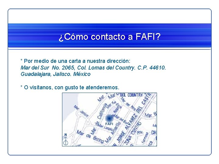¿Cómo contacto a FAFI? * Por medio de una carta a nuestra dirección: Mar ¿Cómo contacto a FAFI? * Por medio de una carta a nuestra dirección: Mar