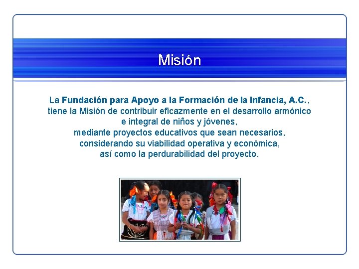 Misión La Fundación para Apoyo a la Formación de la Infancia, A. C. , Misión La Fundación para Apoyo a la Formación de la Infancia, A. C. ,