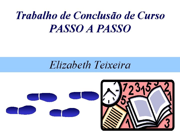 Trabalho de Conclusão de Curso PASSO A PASSO Elizabeth Teixeira 