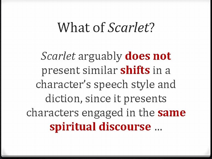 What of Scarlet? Scarlet arguably does not present similar shifts in a character’s speech