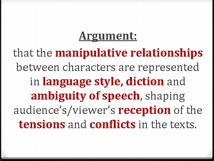 Argument: that the manipulative relationships between characters are represented in language style, diction and