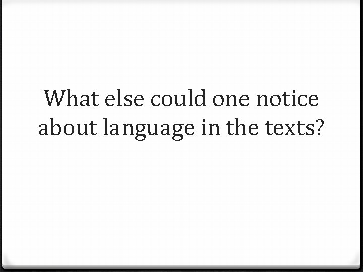 What else could one notice about language in the texts? 
