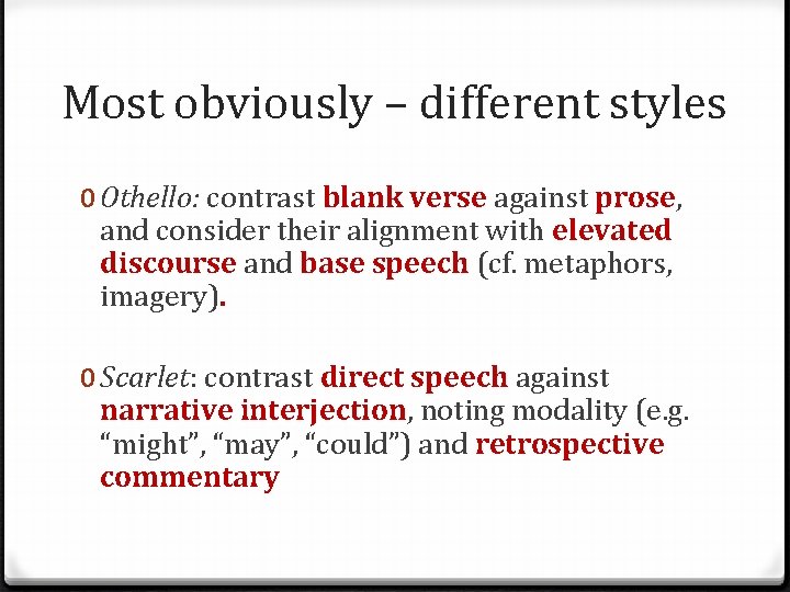 Most obviously – different styles 0 Othello: contrast blank verse against prose, and consider