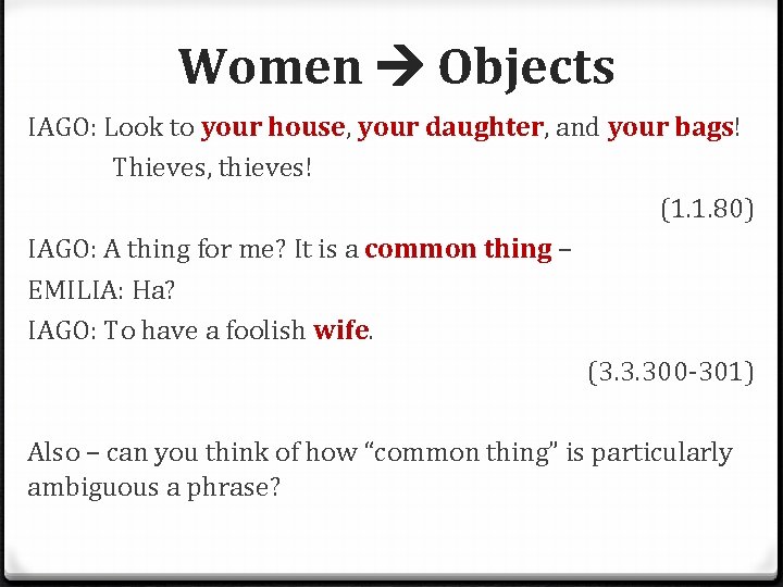 Women Objects IAGO: Look to your house, your daughter, and your bags! Thieves, thieves!