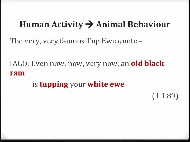 Human Activity Animal Behaviour The very, very famous Tup Ewe quote – IAGO: Even