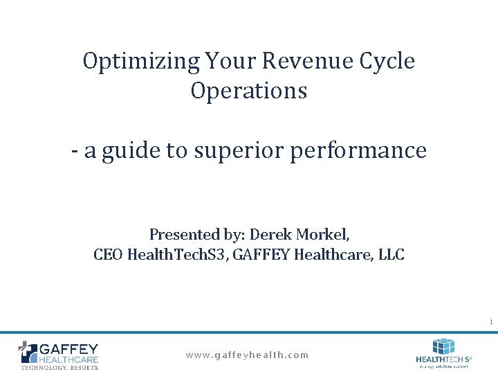 Optimizing Your Revenue Cycle Operations - a guide to superior performance Presented by: Derek Optimizing Your Revenue Cycle Operations - a guide to superior performance Presented by: Derek