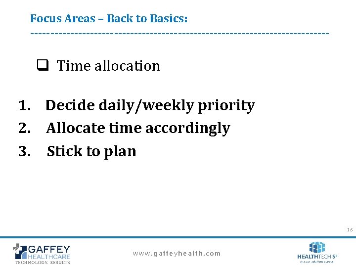 Focus Areas – Back to Basics: -------------------------------------- q Time allocation 1. Decide daily/weekly priority Focus Areas – Back to Basics: -------------------------------------- q Time allocation 1. Decide daily/weekly priority