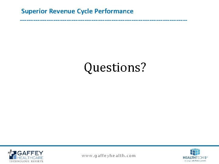 Superior Revenue Cycle Performance -------------------------------------- Questions? www. gaffeyhealth. com Superior Revenue Cycle Performance -------------------------------------- Questions? www. gaffeyhealth. com