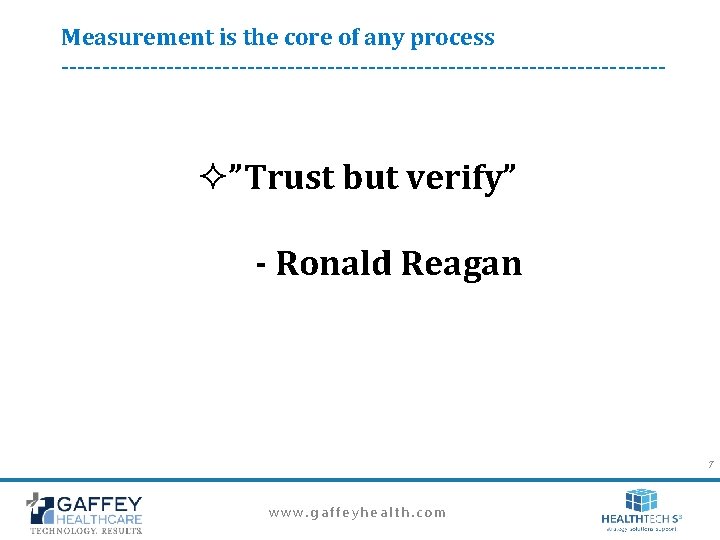 Measurement is the core of any process -------------------------------------- ²”Trust but verify” - Ronald Reagan Measurement is the core of any process -------------------------------------- ²”Trust but verify” - Ronald Reagan