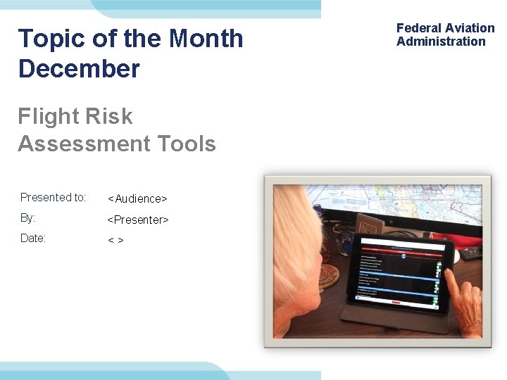 Topic of the Month December Flight Risk Assessment Tools Presented to: <Audience> By: <Presenter>